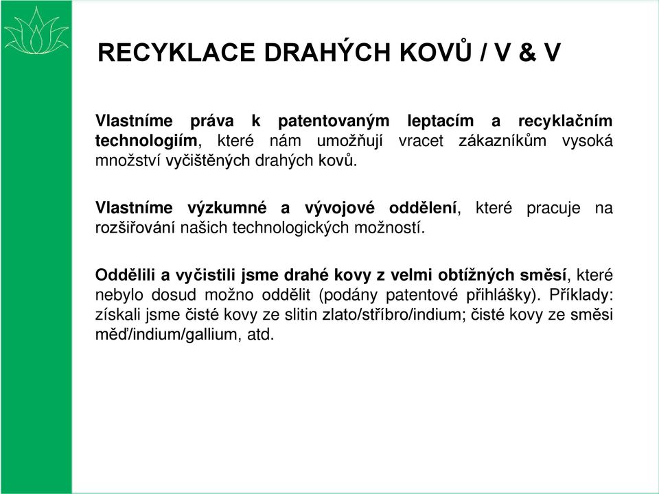 Vlastníme výzkumné a vývojové oddělení, které pracuje na rozšiřování našich technologických možností.