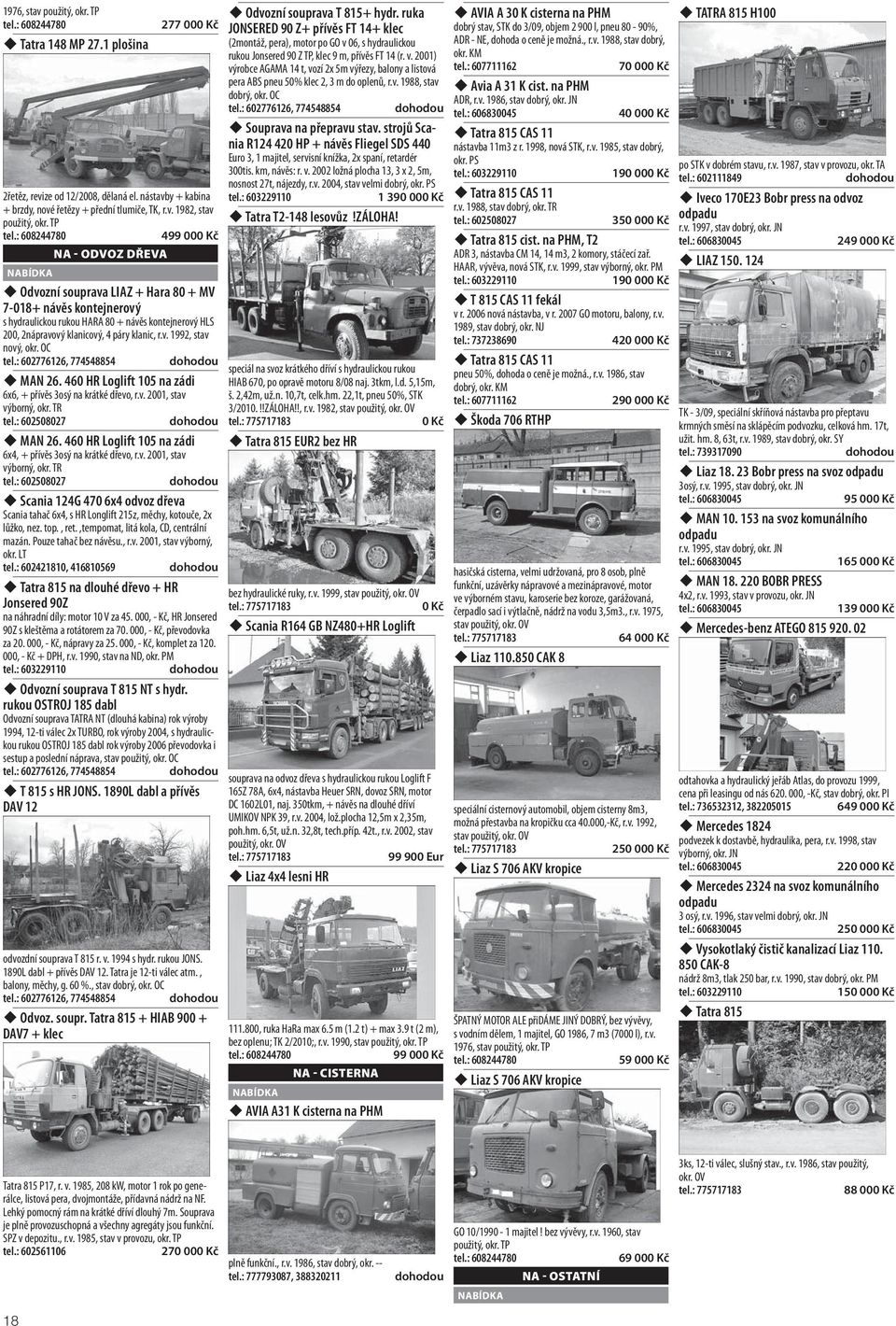 OC MAN 26. 460 HR Loglift 105 na zádi 6x6, + přívěs 3osý na krátké dřevo, r.v. 2001, stav výborný, okr. TR tel.