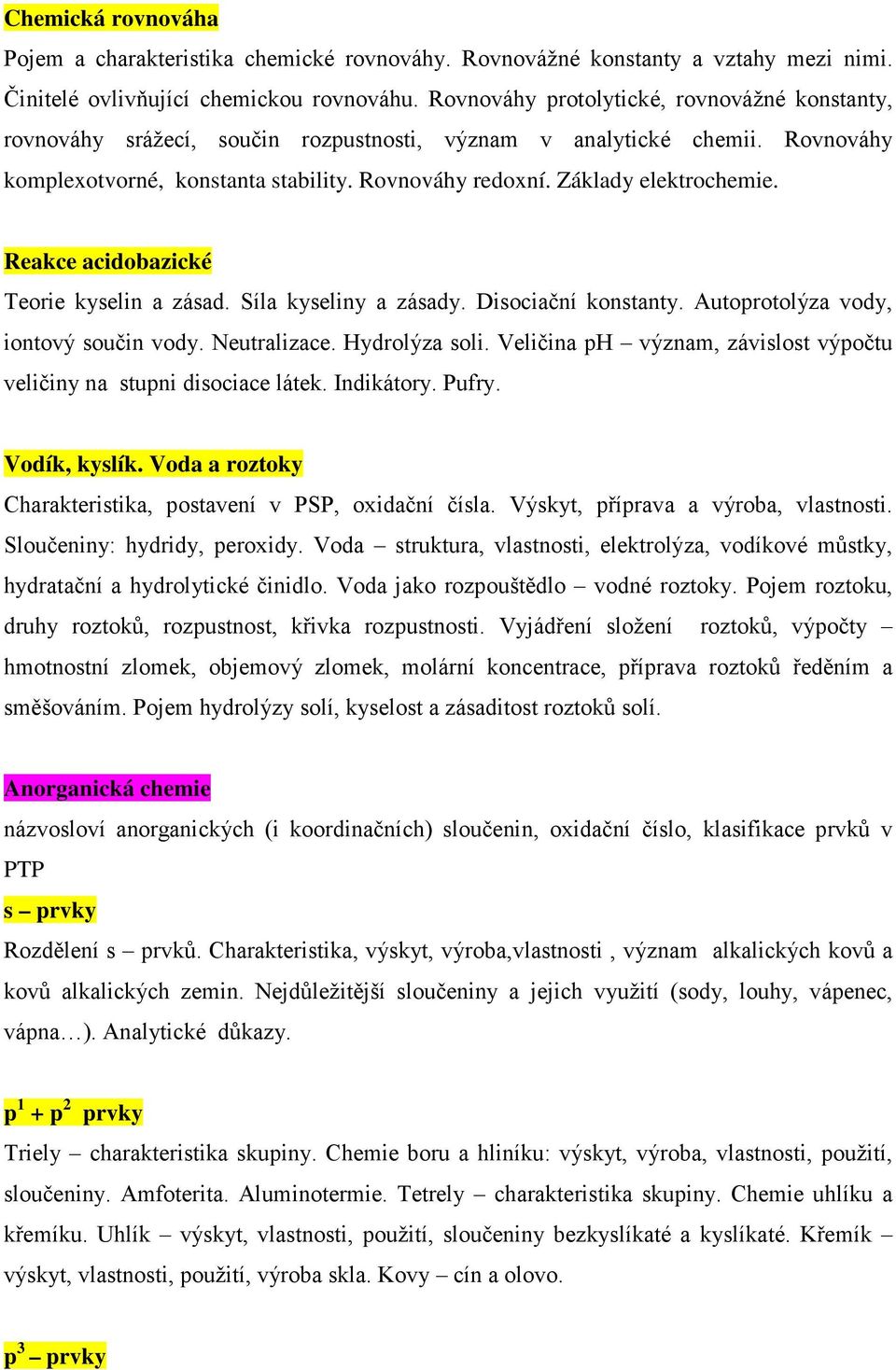 Základy elektrochemie. Reakce acidobazické Teorie kyselin a zásad. Síla kyseliny a zásady. Disociační konstanty. Autoprotolýza vody, iontový součin vody. Neutralizace. Hydrolýza soli.