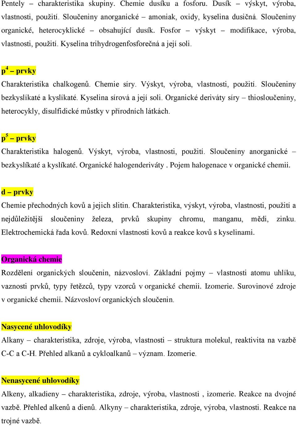 Chemie síry. Výskyt, výroba, vlastnosti, použití. Sloučeniny bezkyslíkaté a kyslíkaté. Kyselina sírová a její soli.