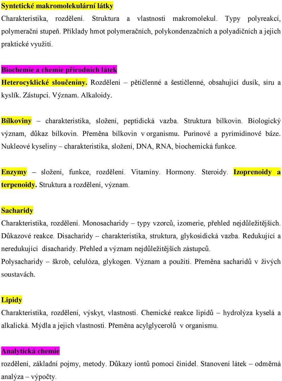 Rozdělení pětičlenné a šestičlenné, obsahující dusík, síru a kyslík. Zástupci. Význam. Alkaloidy. Bílkoviny charakteristika, složení, peptidická vazba. Struktura bílkovin.