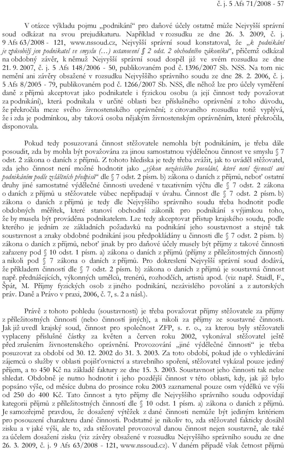 2 obchodního zákoníku, přičemž odkázal na obdobný závěr, k němuž Nejvyšší správní soud dospěl již ve svém rozsudku ze dne 21. 9. 2007, č. j. 5 Afs 148/2006-50, publikovaném pod č. 1396/2007 Sb. NSS.