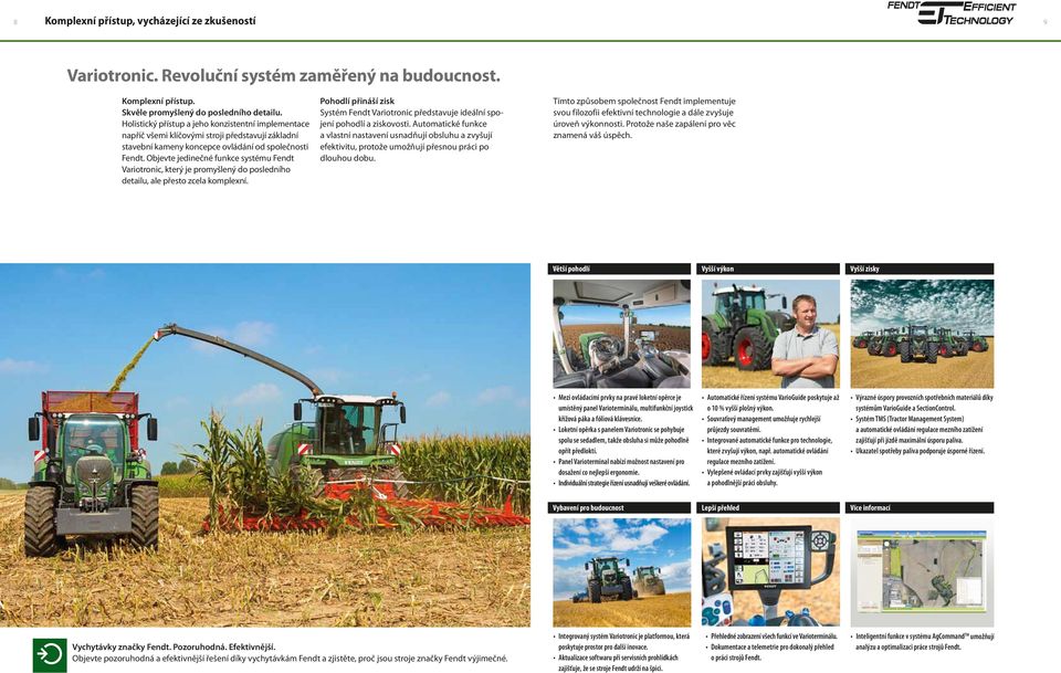 Objevte jedinečné funkce systému Fendt Variotronic, který je promyšlený do posledního detailu, ale přesto zcela komplexní.