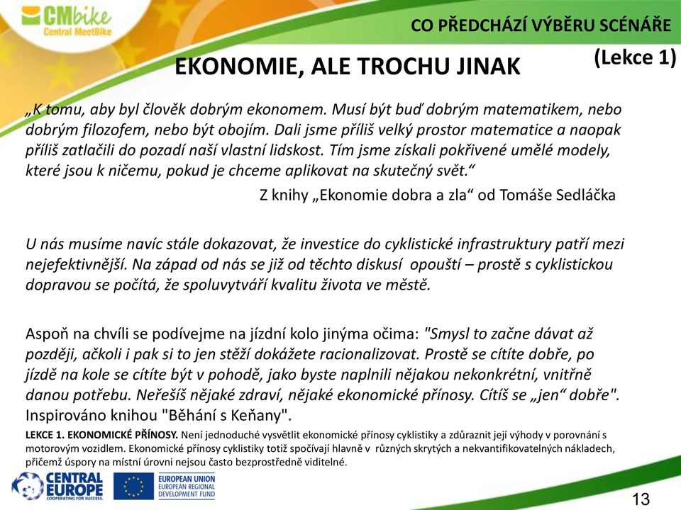 Tím jsme získali pokřivené umělé modely, které jsou k ničemu, pokud je chceme aplikovat na skutečný svět.