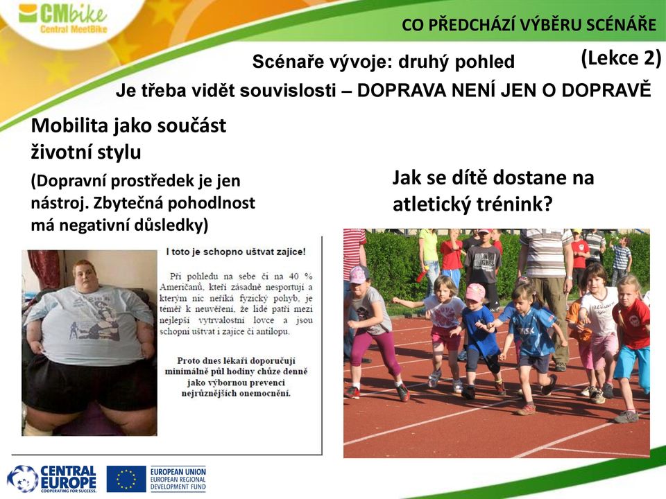 součást životní stylu (Dopravní prostředek je jen nástroj.