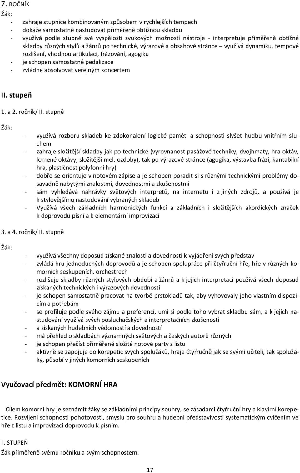 samostatné pedalizace - zvládne absolvovat veřejným koncertem II. stupeň 1. a 2. ročník/ II.