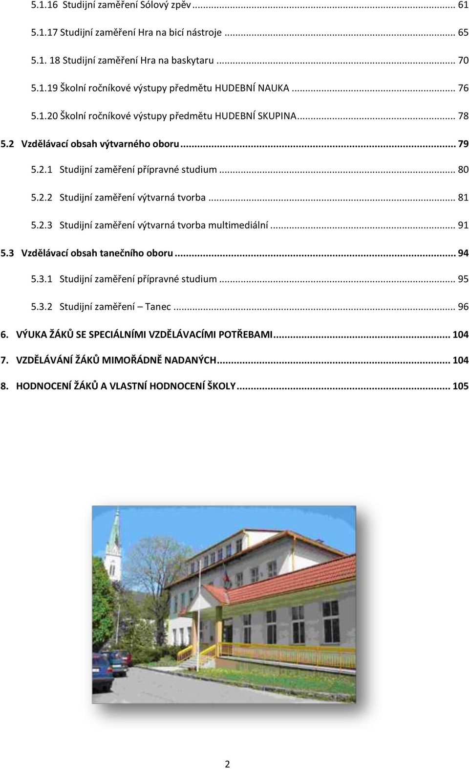 .. 81 5.2.3 Studijní zaměření výtvarná tvorba multimediální... 91 5.3 Vzdělávací obsah tanečního oboru... 94 5.3.1 Studijní zaměření přípravné studium... 95 5.3.2 Studijní zaměření Tanec.