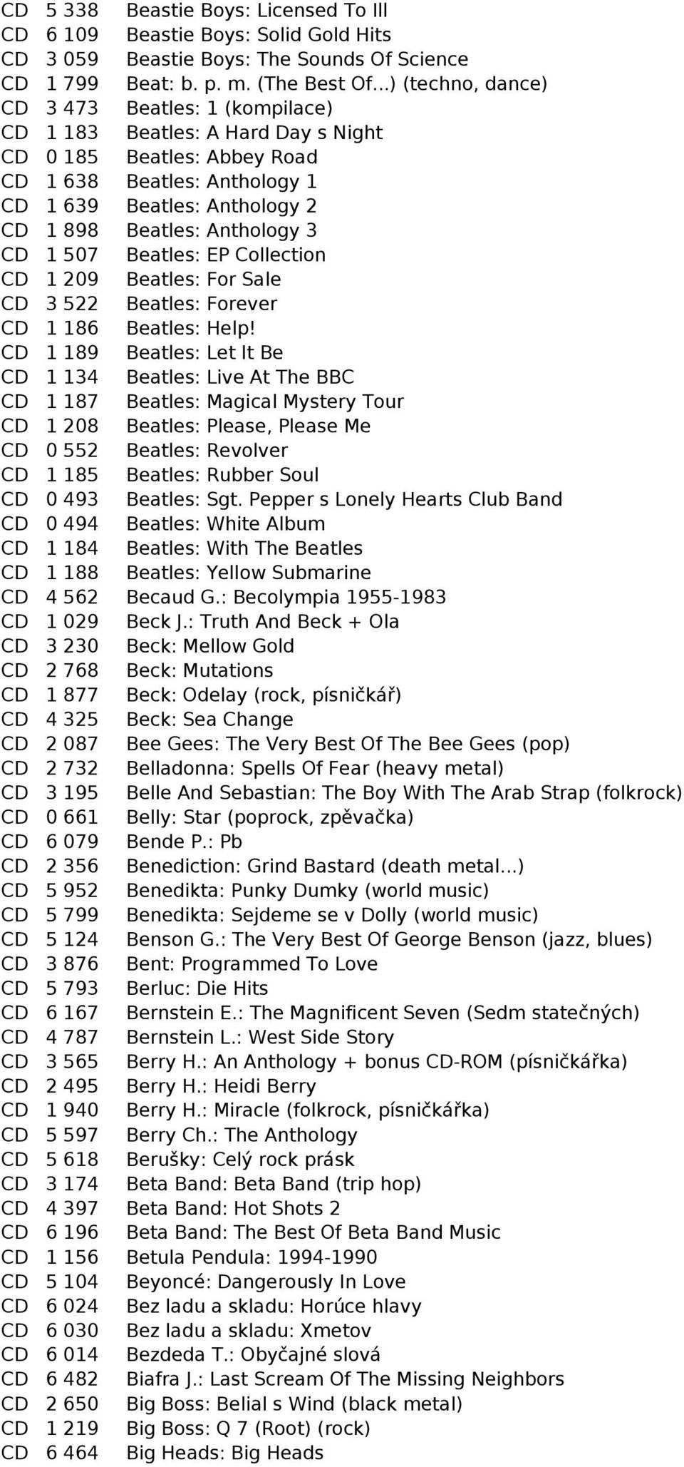 Anthology 3 CD 1 507 Beatles: EP Collection CD 1 209 Beatles: For Sale CD 3 522 Beatles: Forever CD 1 186 Beatles: Help!