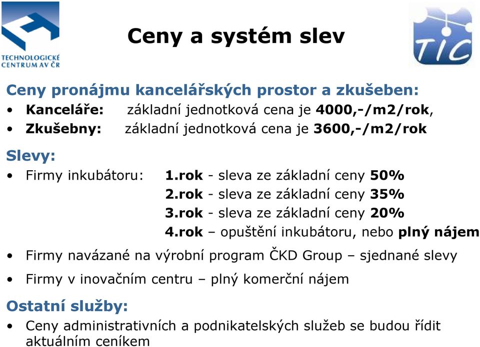 rok - sleva ze základní ceny 35% 3.rok - sleva ze základní ceny 20% 4.