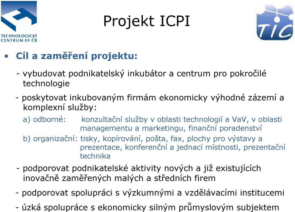 kopírování, pošta, fax, plochy pro výstavy a prezentace, konferenční a jednací místnosti, prezentační technika - podporovat podnikatelské aktivity nových a již