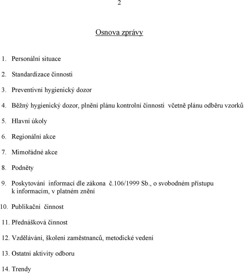 Mimořádné akce 8. Podněty 9. Poskytování informací dle zákona č.106/1999 Sb.