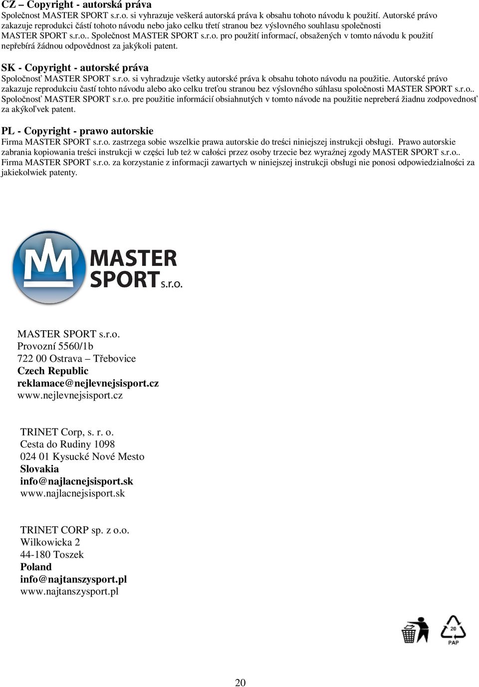 SK - Copyright - autorské práva Spolonos MASTER SPORT s.r.o. si vyhradzuje všetky autorské práva k obsahu tohoto návodu na použitie.