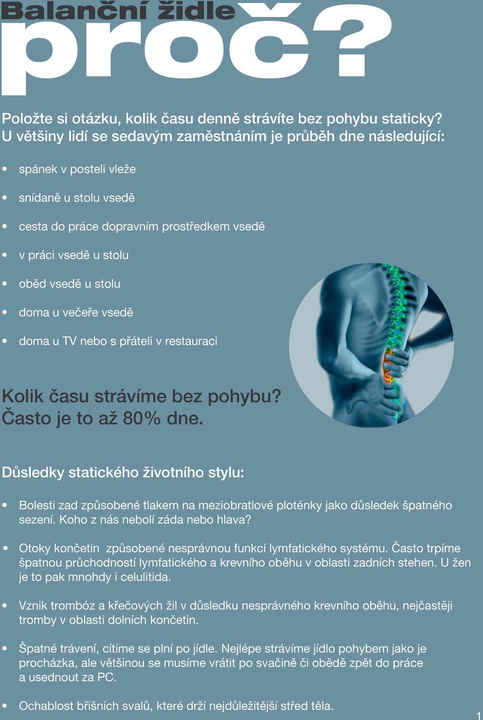 u večeře vsedě doma u TV nebo s přáteli v restauraci Kolik času strávíme bez pohybu? Často je to až 80% dne.