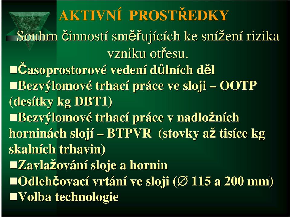 Bezvýlomové trhací práce v nadložních horninách slojí BTPVR (stovky aža tisíce kg skalních