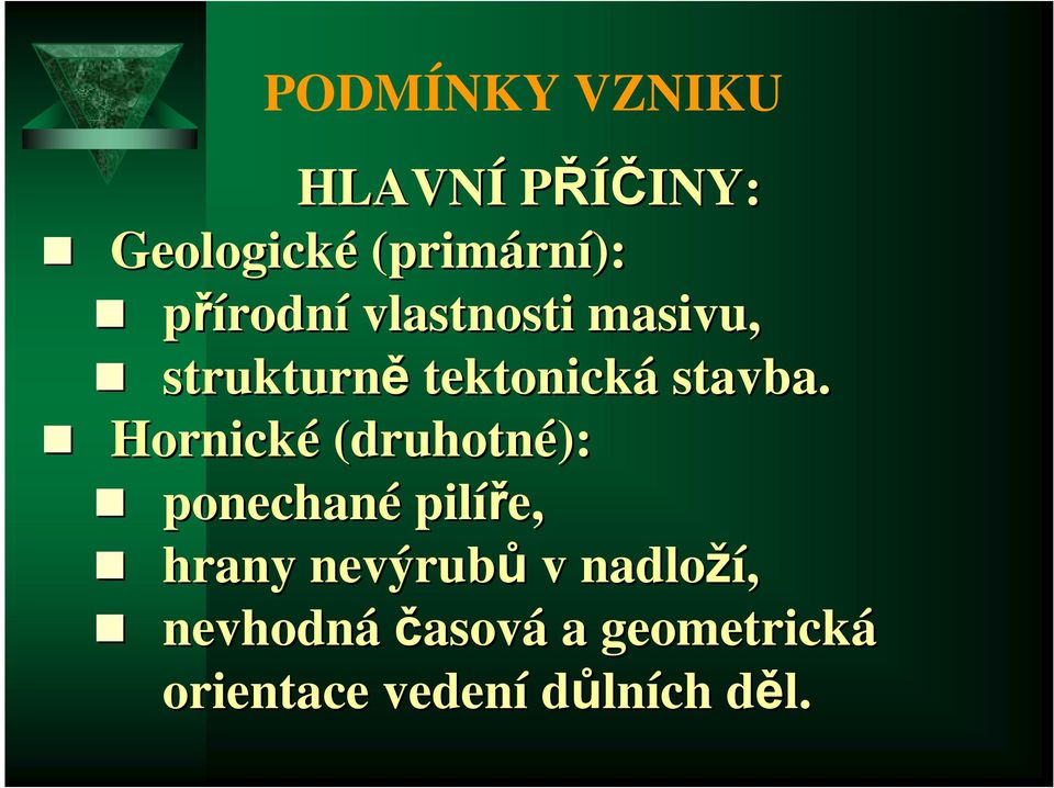 Hornické (druhotné): ponechané pilíře, hrany nevýrubů v