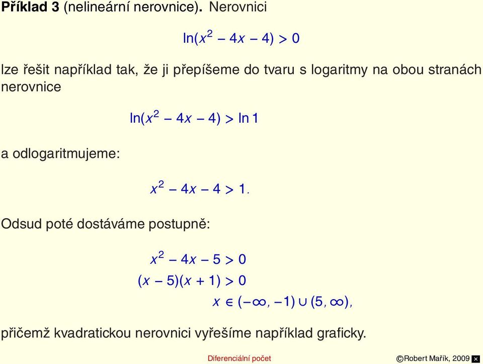 logaritmy na obou stranách nerovnice a odlogaritmujeme: ln(x 2 4x 4) > ln 1 x 2 4x 4