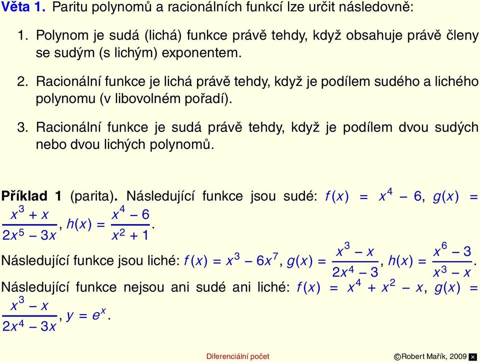 Racionální funkce je lichá právě tehdy, když je podílem sudého a lichého polynomu (v libovolném pořadí). 3.
