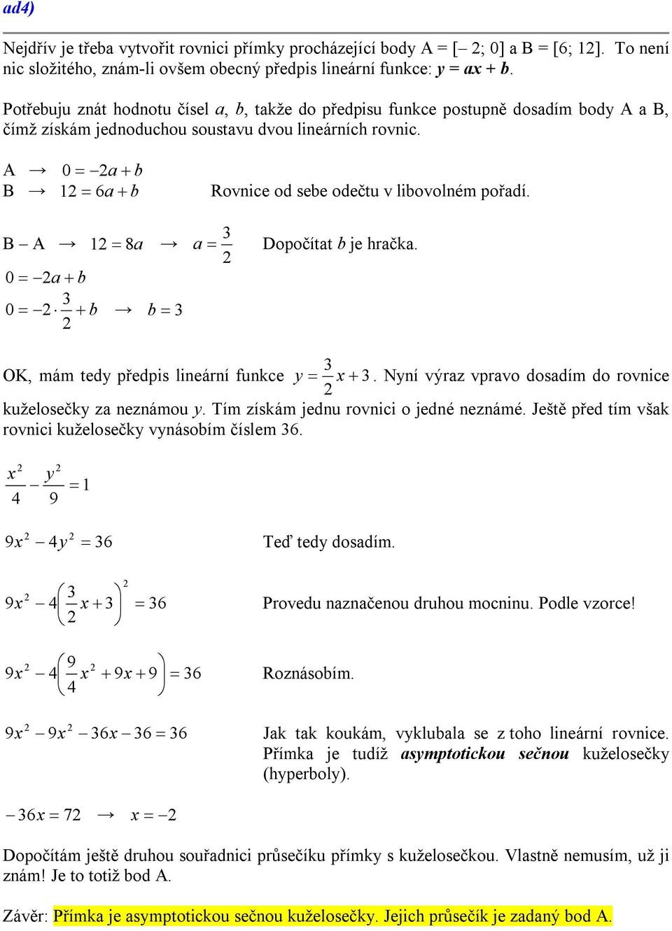 A B 0 a b 1 6a b Rovnice od sebe odečtu v libovolném pořadí. B A 1 8a 0 a b 3 0 b b 3 3 a Dopočítat b je hračka. OK, mám tedy předpis lineární funkce 3 y 3.