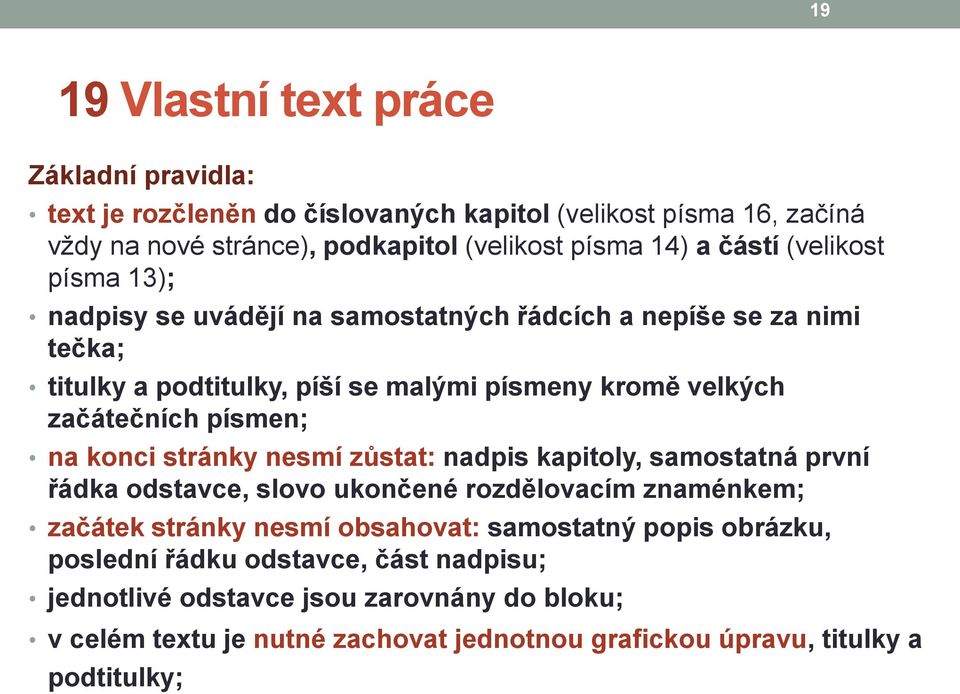 písmen; na konci stránky nesmí zůstat: nadpis kapitoly, samostatná první řádka odstavce, slovo ukončené rozdělovacím znaménkem; začátek stránky nesmí obsahovat: samostatný