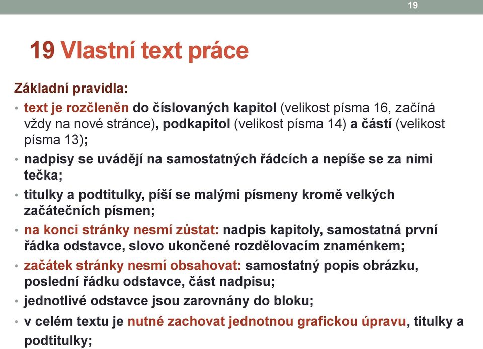 písmen; na konci stránky nesmí zůstat: nadpis kapitoly, samostatná první řádka odstavce, slovo ukončené rozdělovacím znaménkem; začátek stránky nesmí obsahovat: samostatný