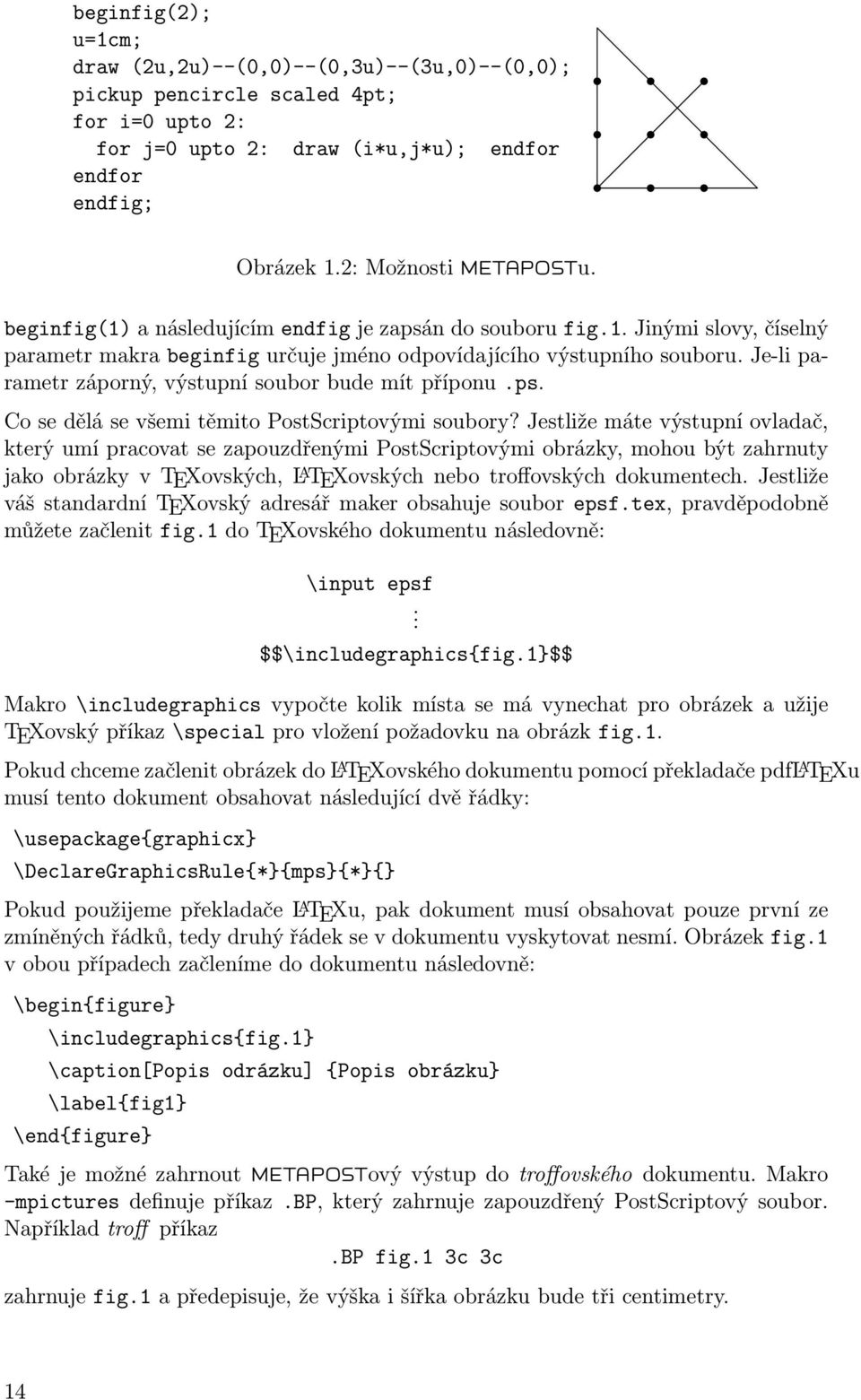 Je-li parametr záporný, výstupní soubor bude mít příponu.ps. Co se dělá se všemi těmito PostScriptovými soubory?