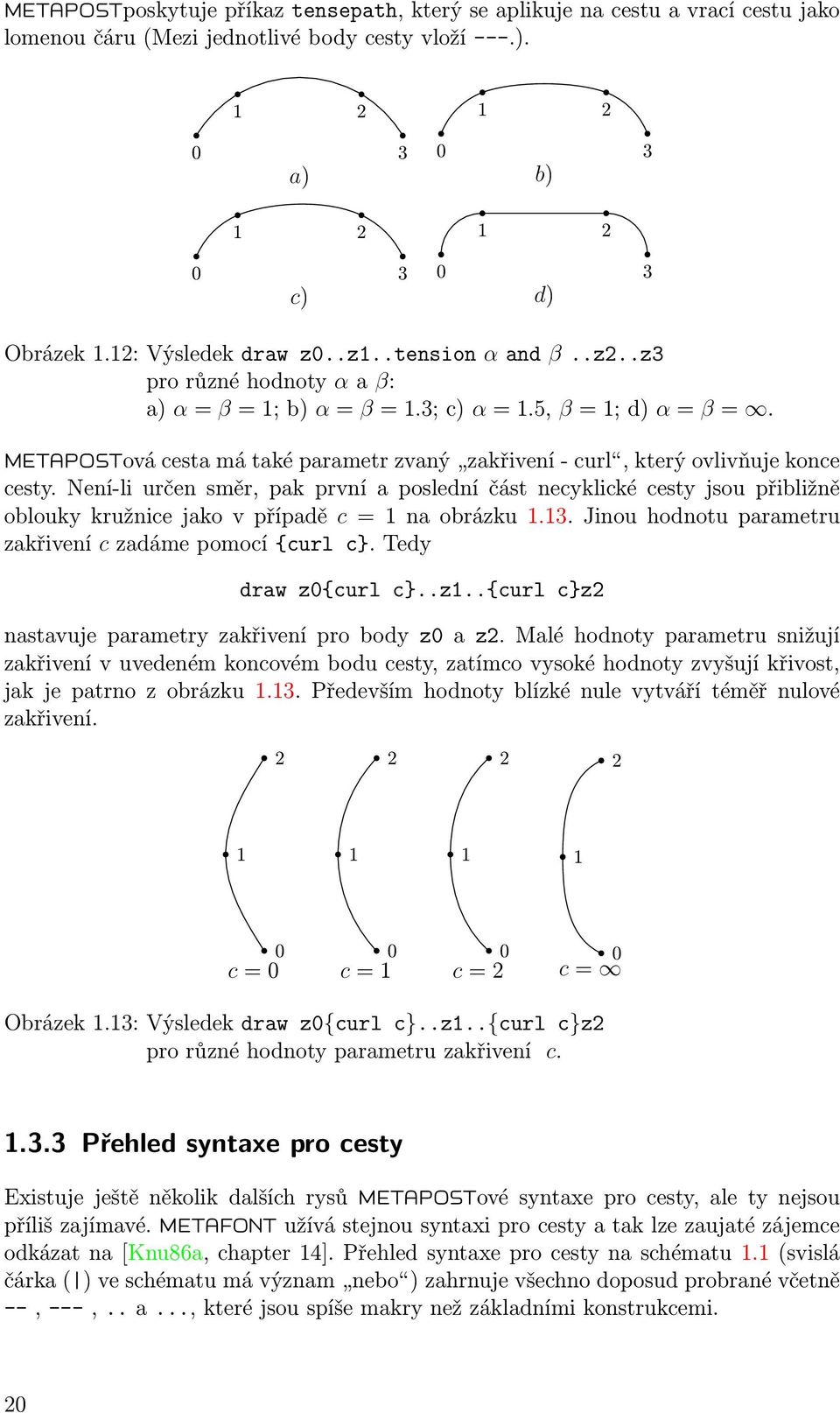 METAPOSTová cesta má také parametr zvaný zakřivení - curl, který ovlivňuje konce cesty.