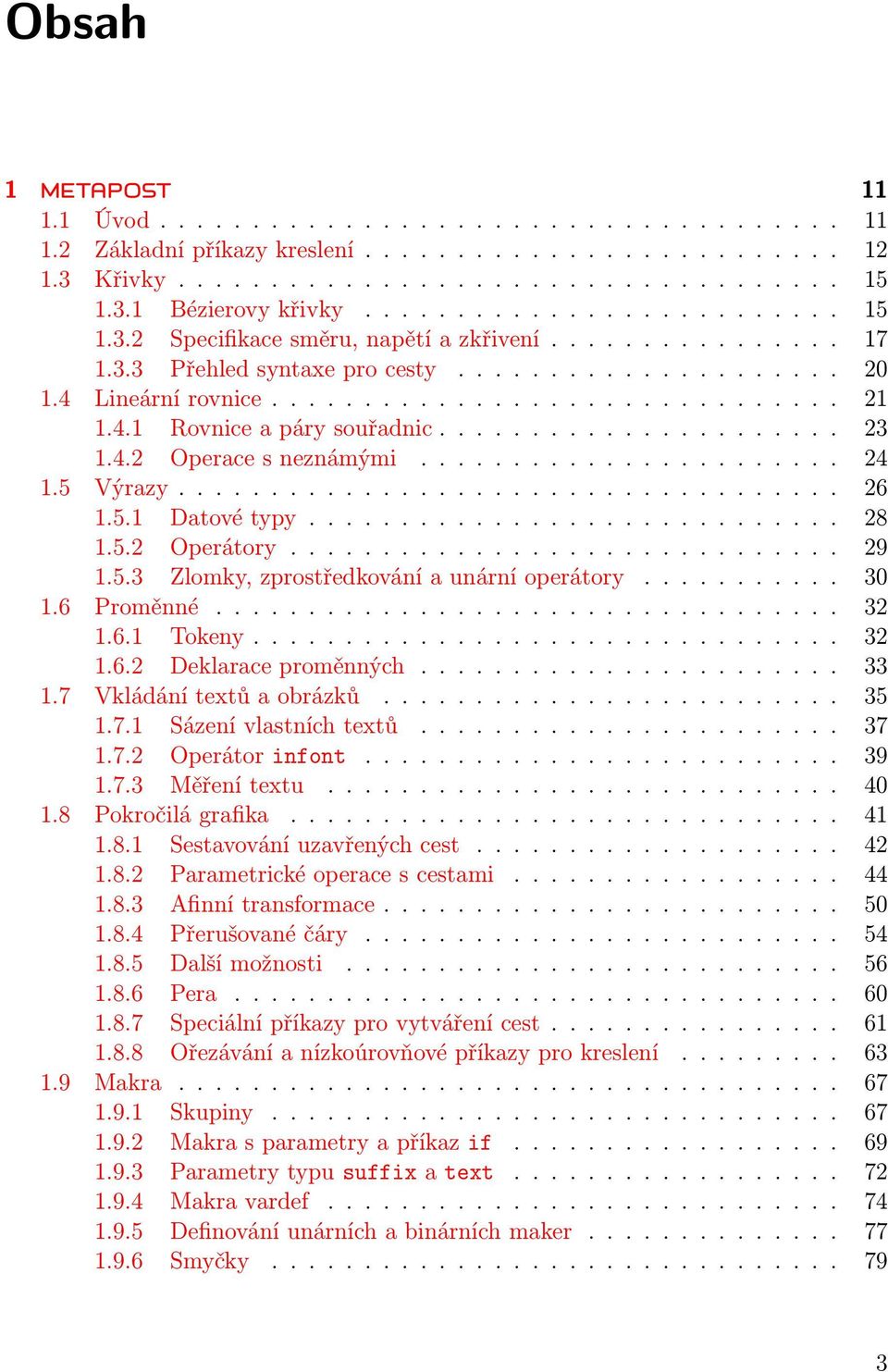 4.1 Rovnice a páry souřadnic...................... 23 1.4.2 Operace s neznámými....................... 24 1.5 Výrazy.................................... 26 1.5.1 Datové typy............................. 28 1.