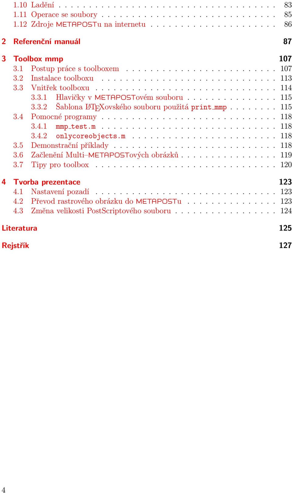 .............. 115 3.3.2 Šablona L A TEXovského souboru použitá print mmp........ 115 3.4 Pomocné programy............................. 118 3.4.1 mmp test.m............................. 118 3.4.2 onlycoreobjects.