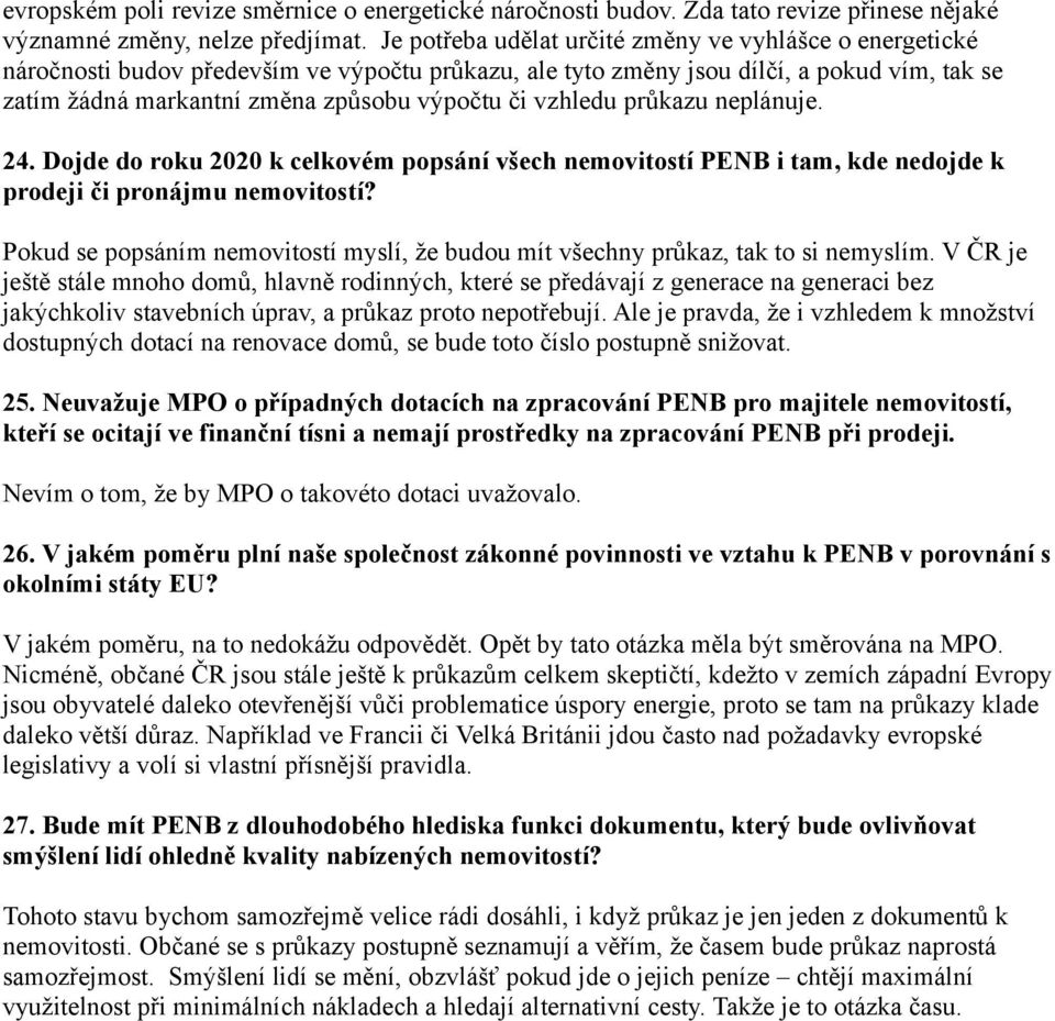 vzhledu průkazu neplánuje. 24. Dojde do roku 2020 k celkovém popsání všech nemovitostí PENB i tam, kde nedojde k prodeji či pronájmu nemovitostí?