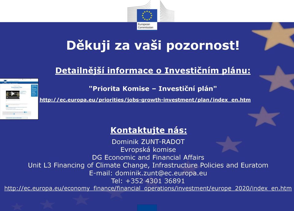 htm Kontaktujte nás: Dominik ZUNT-RADOT Evropská komise DG Economic and Financial Affairs Unit L3 Financing of Climate
