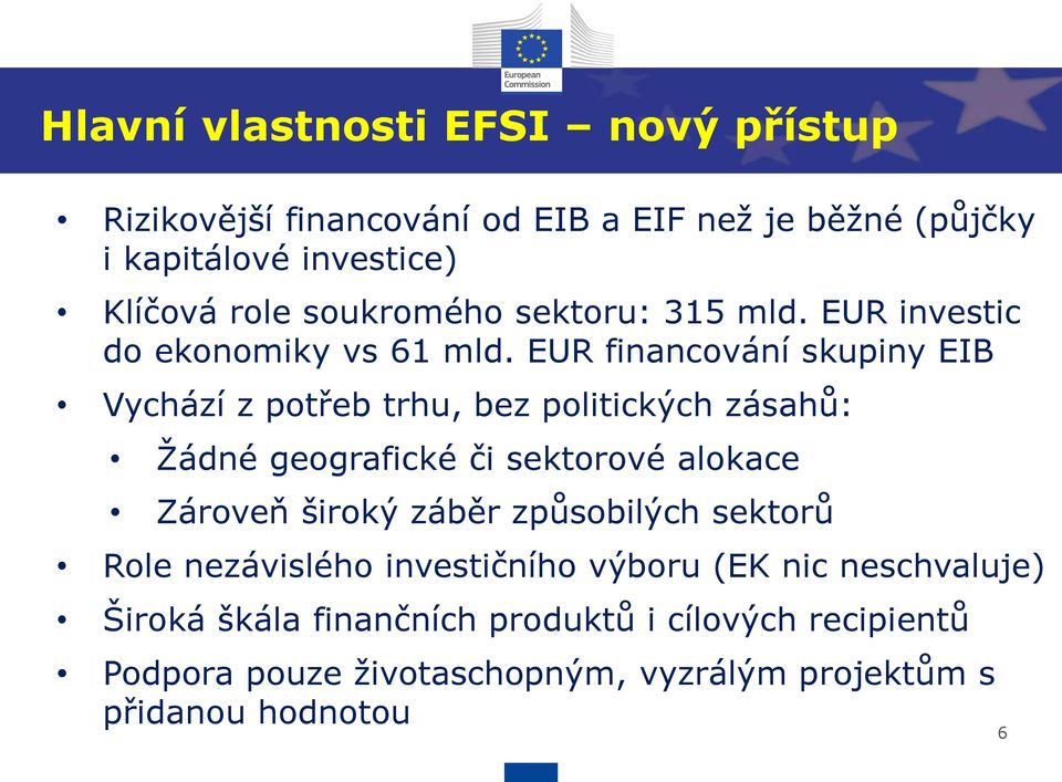 EUR financování skupiny EIB Vychází z potřeb trhu, bez politických zásahů: Žádné geografické či sektorové alokace Zároveň široký