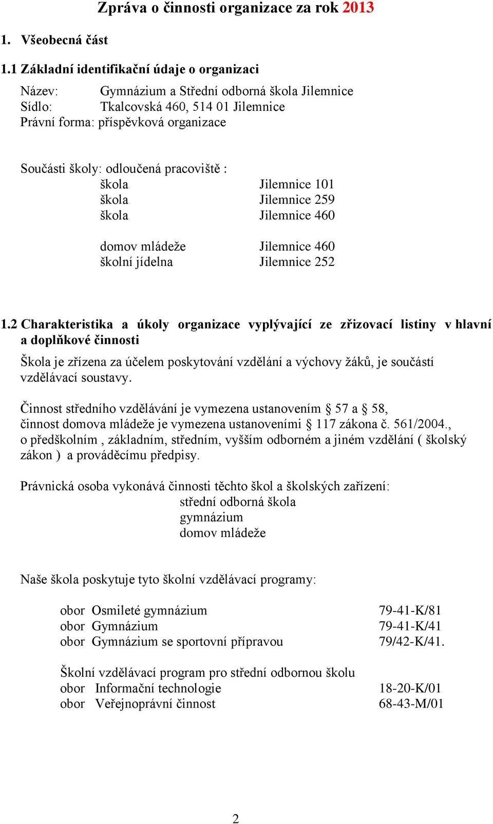 pracoviště : škola Jilemnice 101 škola Jilemnice 259 škola Jilemnice 460 domov mládeže Jilemnice 460 školní jídelna Jilemnice 252 1.