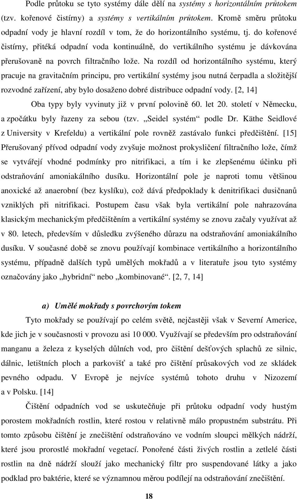 do kořenové čistírny, přitéká odpadní voda kontinuálně, do vertikálního systému je dávkována přerušovaně na povrch filtračního lože.