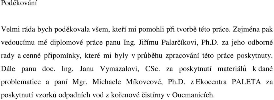 za jeho odborné rady a cenné připomínky, které mi byly v průběhu zpracování této práce poskytnuty. Dále panu doc. Ing.