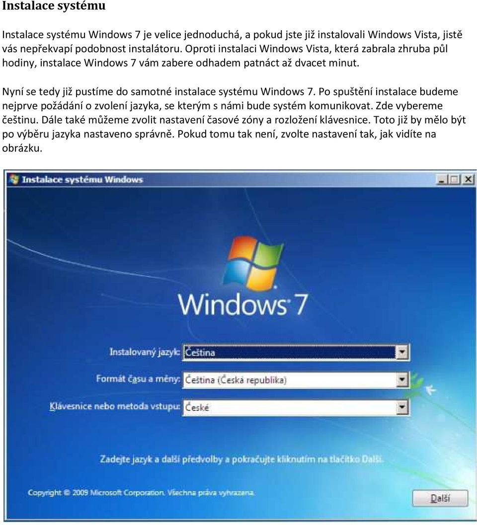 Nyní se tedy již pustíme do samotné instalace systému Windows 7.