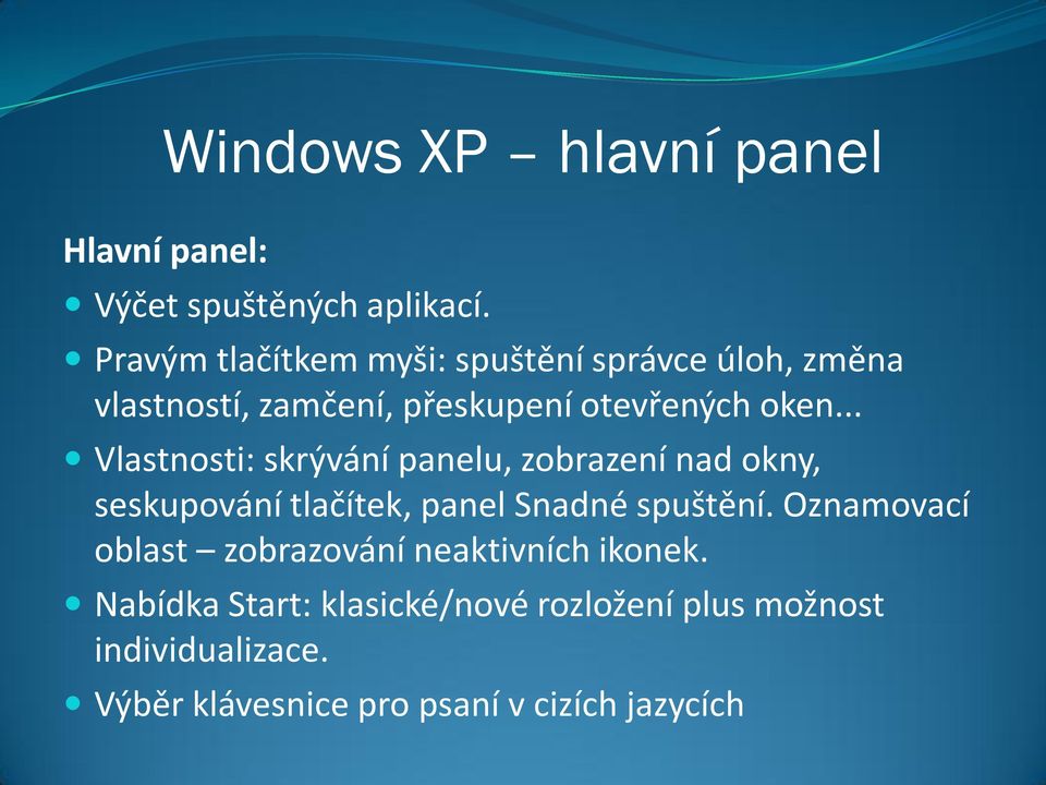 .. Vlastnosti: skrývání panelu, zobrazení nad okny, seskupování tlačítek, panel Snadné spuštění.