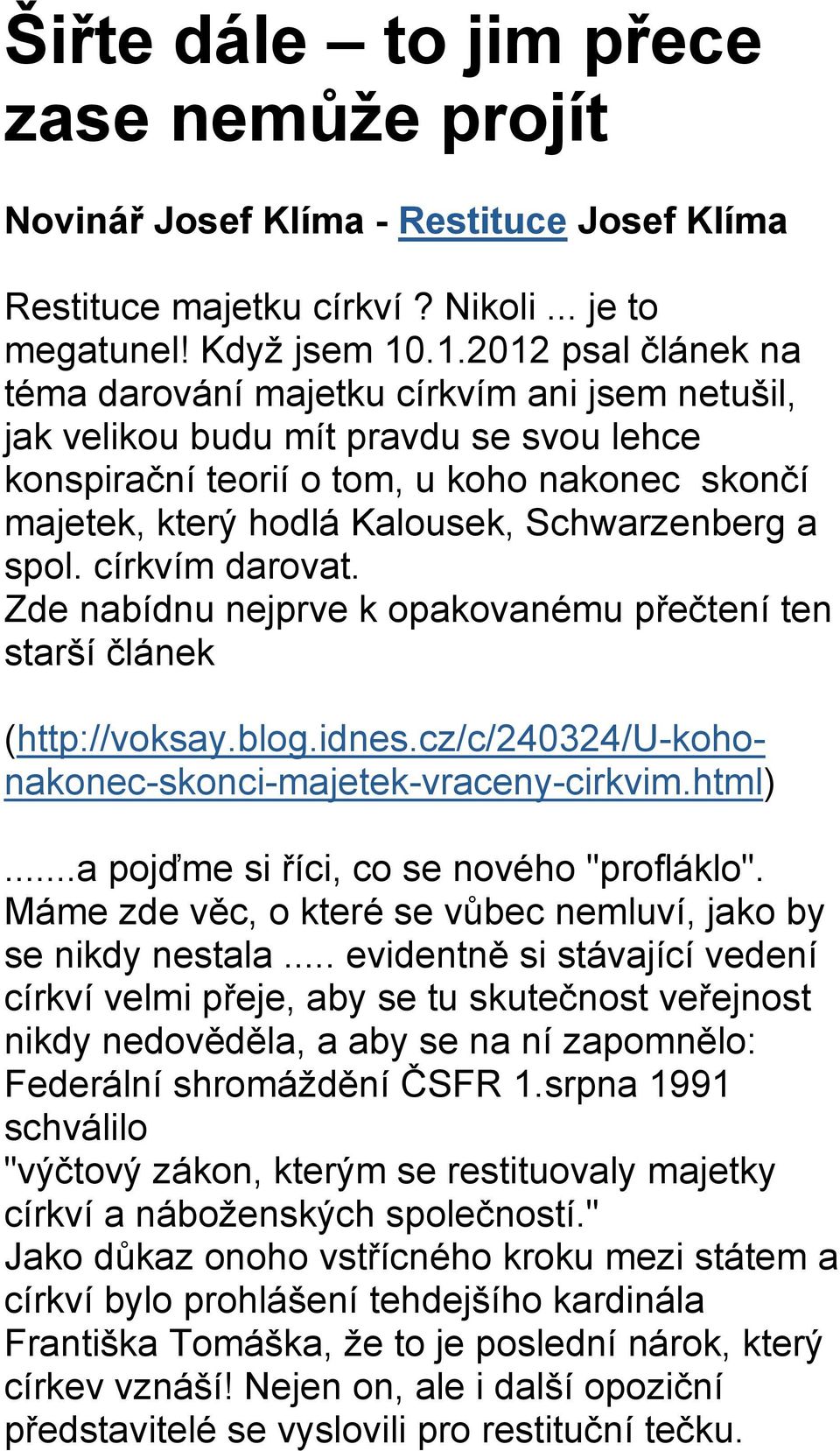 srpna 1991 schválilo "výčtový zákon, kterým se restituovaly majetky církví a náboženských společností.