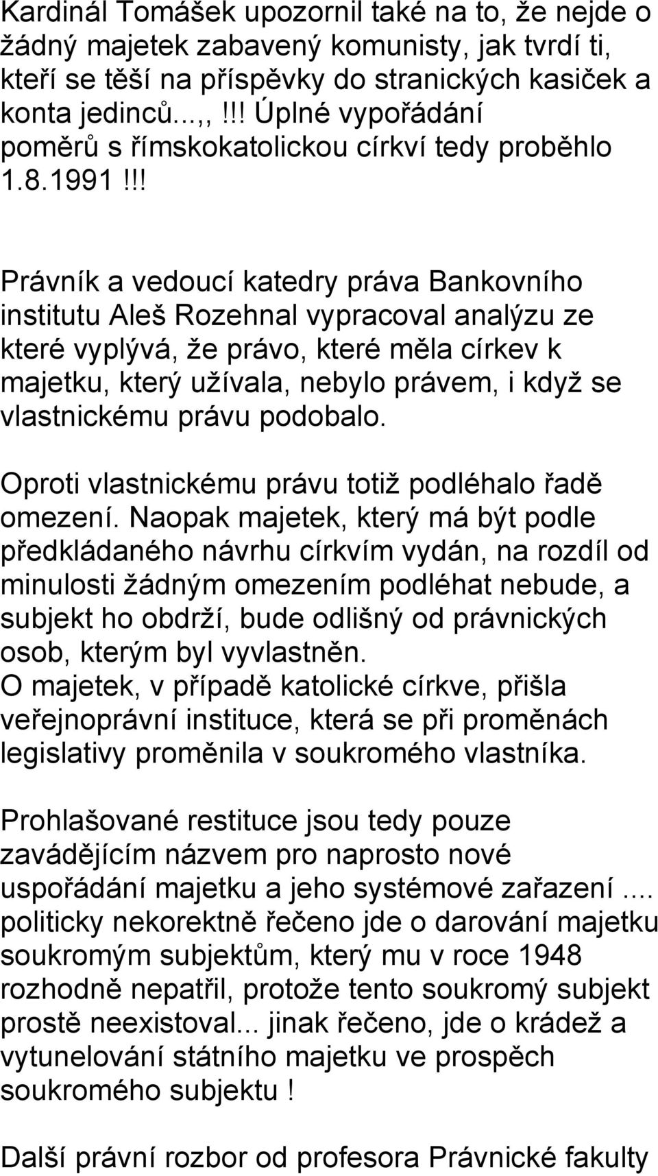 !! Právník a vedoucí katedry práva Bankovního institutu Aleš Rozehnal vypracoval analýzu ze které vyplývá, že právo, které měla církev k majetku, který užívala, nebylo právem, i když se vlastnickému