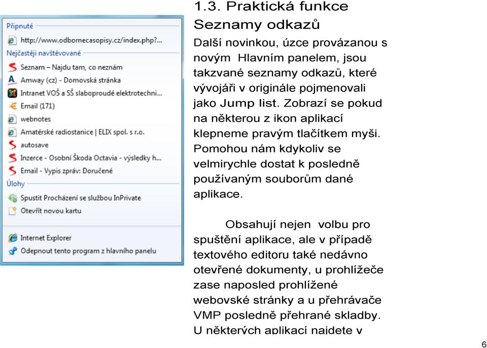 Pomohou nám kdykoliv se velmirychle dostat k posledně používaným souborům dané aplikace.