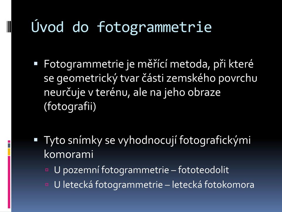 obraze (fotografii) Tyto snímky se vyhodnocují fotografickými komorami U