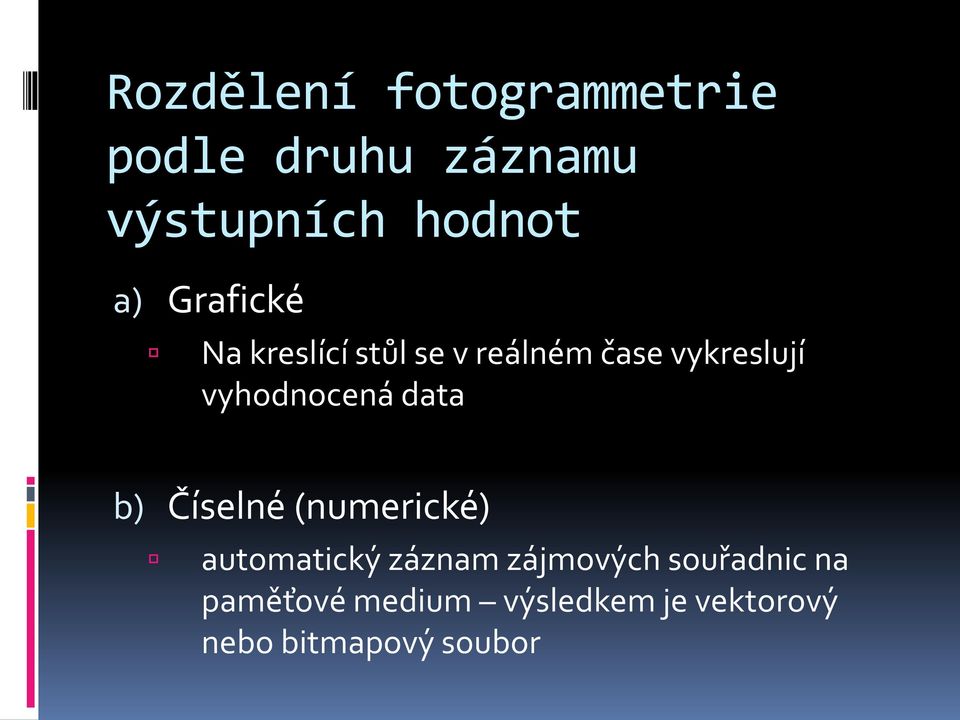 vyhodnocená data b) Číselné (numerické) automatický záznam