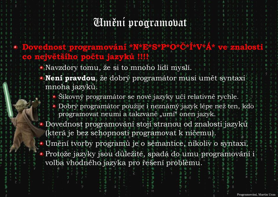 Dobrý programátor použije i neznámý jazyk lépe než ten, kdo programovat neumí a takzvaně umí onen jazyk.