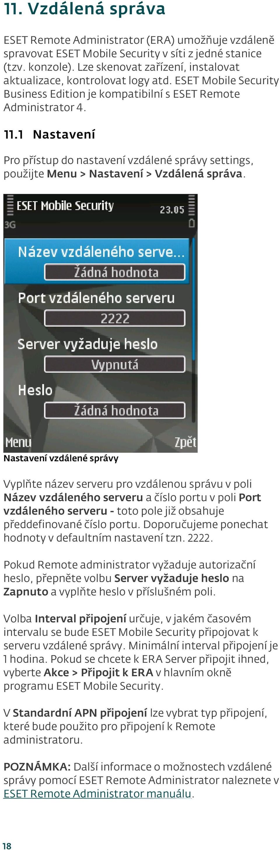 1 Nastavení Pro přístup do nastavení vzdálené správy settings, použijte Menu > Nastavení > Vzdálená správa.