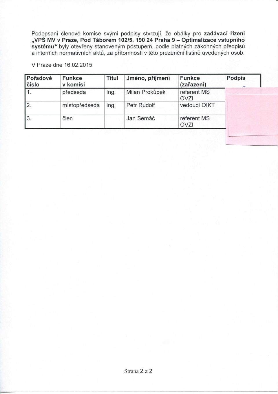pr'itomnosti v teto prezencni listine uvedenych osob. V Praze dne 16.02.