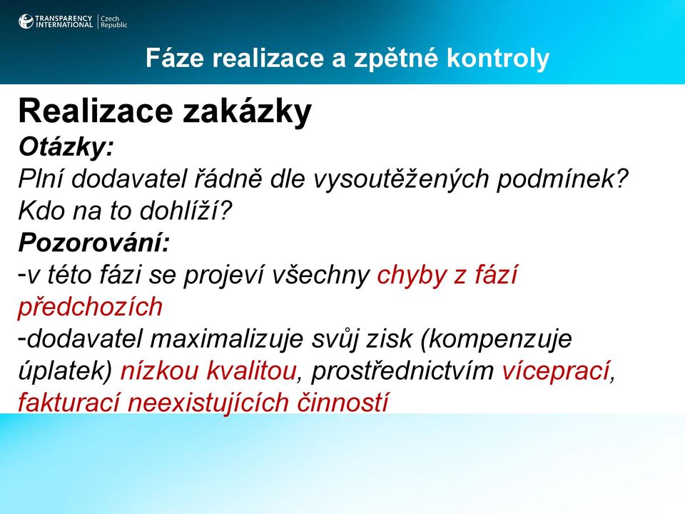 Pozorování: -v této fázi se projeví všechny chyby z fází předchozích -dodavatel