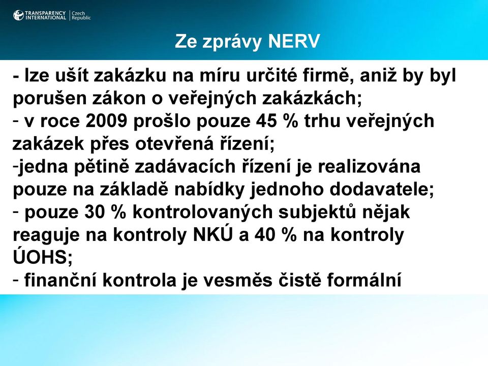 zadávacích řízení je realizována pouze na základě nabídky jednoho dodavatele; - pouze 30 %