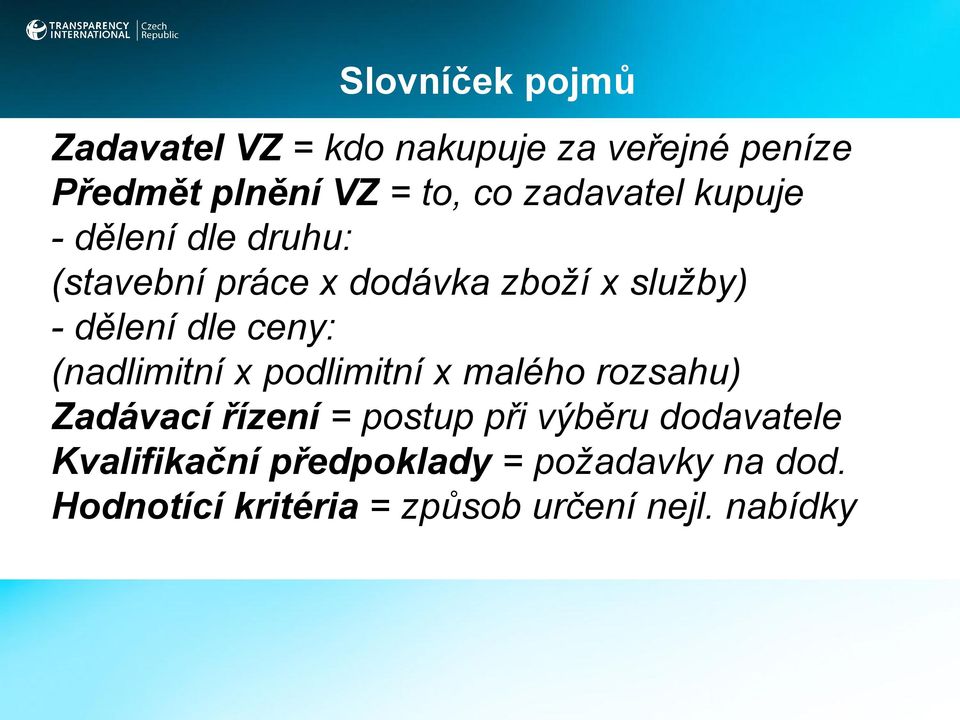 ceny: (nadlimitní x podlimitní x malého rozsahu) Zadávací řízení = postup při výběru