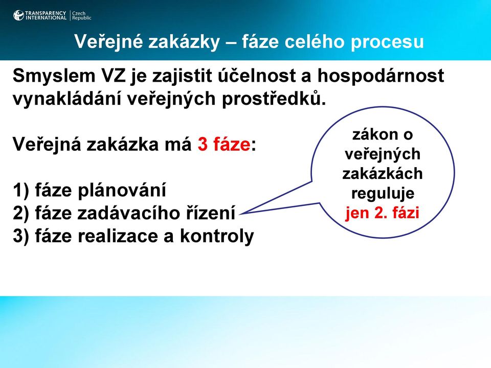 Veřejná zakázka má 3 fáze: 1) fáze plánování 2) fáze zadávacího