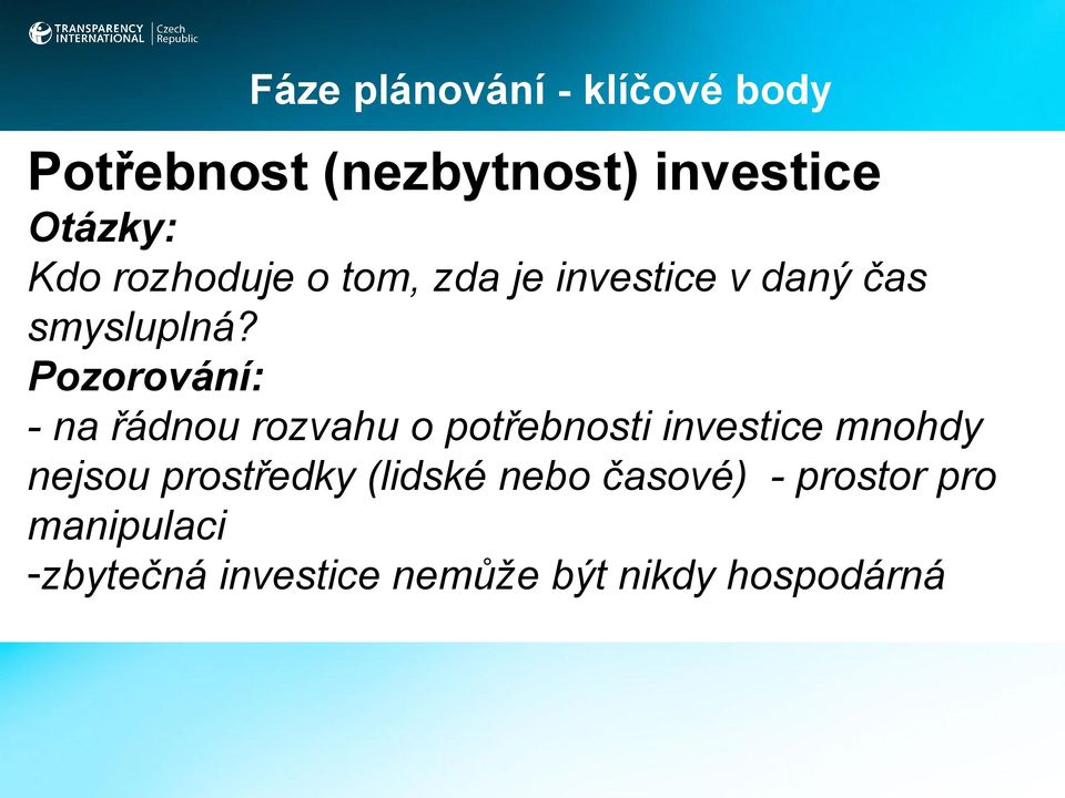 Pozorování: - na řádnou rozvahu o potřebnosti investice mnohdy nejsou