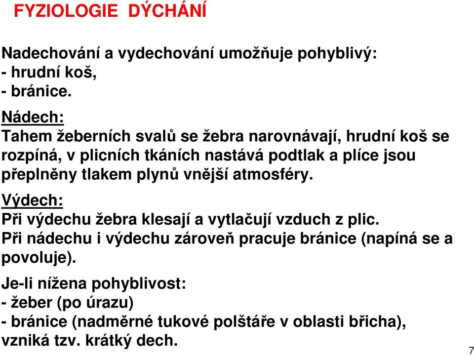 přeplněny tlakem plynů vnější atmosféry. Výdech: Při výdechu žebra klesají a vytlačují vzduch z plic.